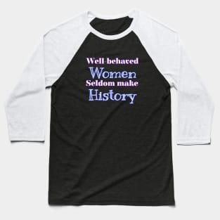 Well behaved women Baseball T-Shirt